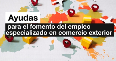 La Secretaría General de Economía, Empresa y Comercio promueve la contratación de técnicos especialistas en comercio exterior